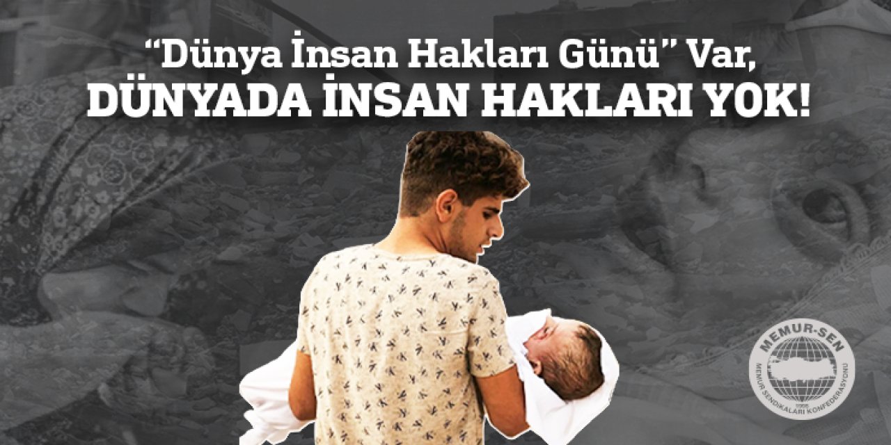 “Dünya İnsan Hakları Günü” Var, Dünyada İnsan Hakları Yok!