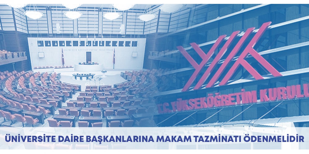 Üniversite daire başkanlarına makam tazminatı ödenmelidir