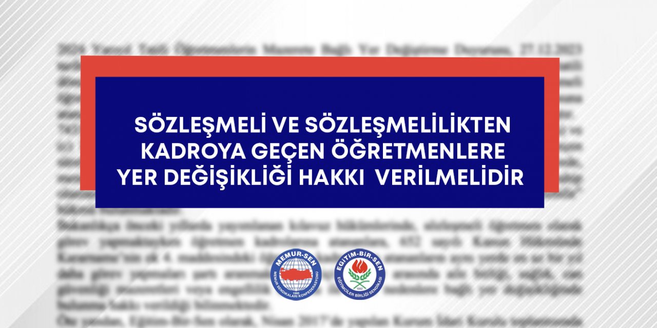 Sözleşmeli ve sözleşmelilikten kadroya geçen öğretmenlere yer değişikliği hakkı verilmelidir