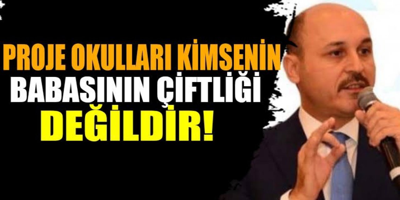 Talip Geylan: Proje Okulları Kimsenin Babasının Çiftliği Değildir!