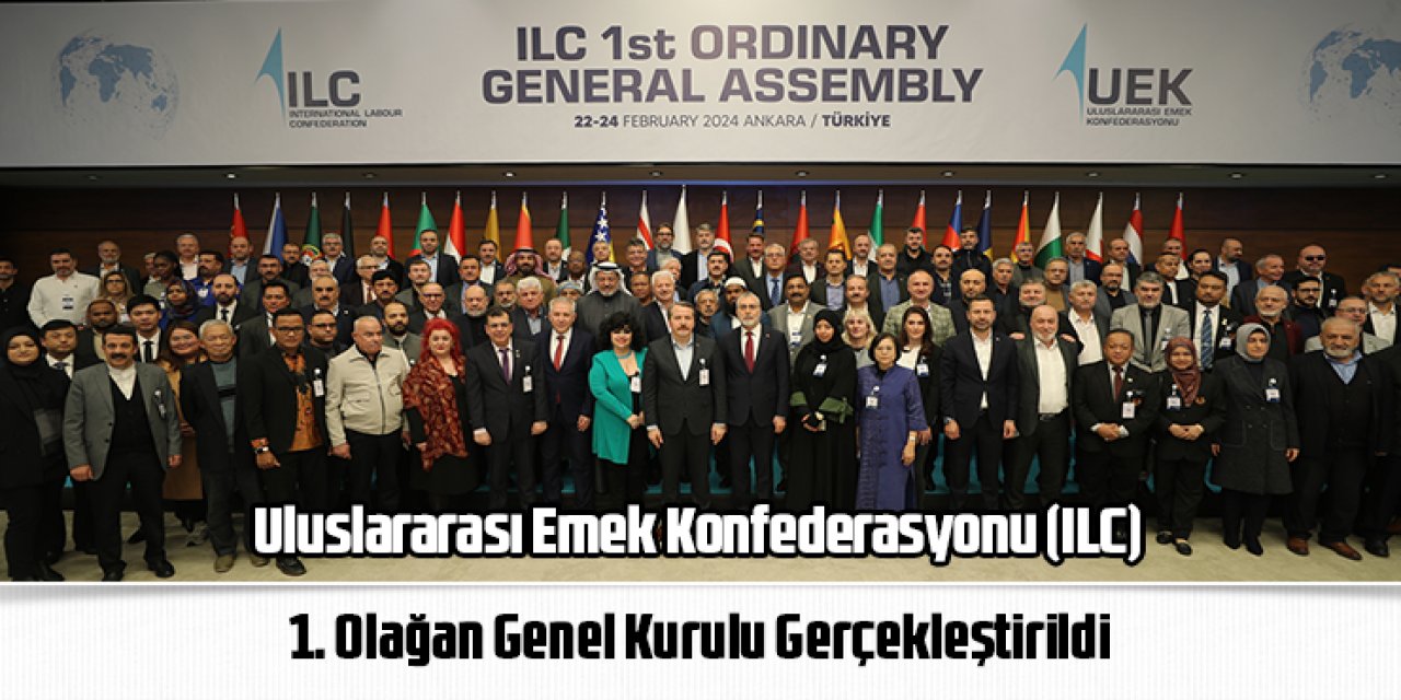 Uluslararası Emek Konfederasyonu (ILC) 1. Olağan Genel Kurulu Gerçekleştirildi