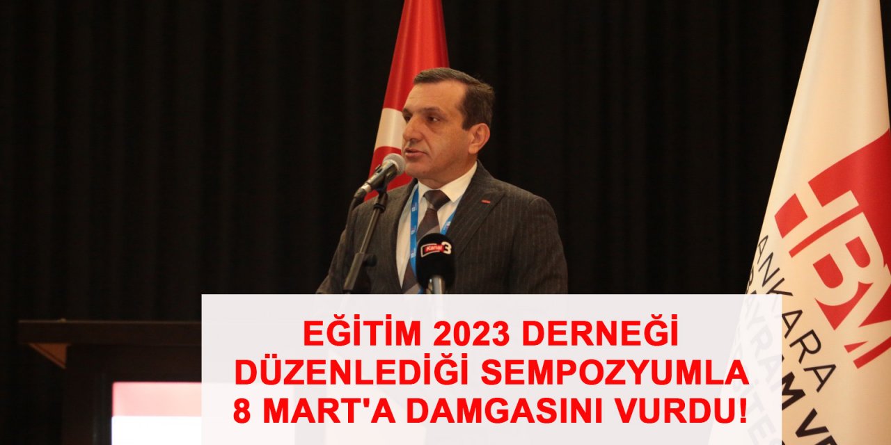 Eğitim 2023 Derneği, Düzenlediği Sempozyumla 8 Mart'a Damgasını Vurdu!