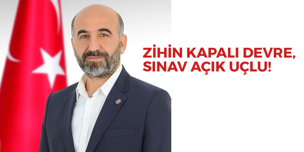 Zihin kapalı devre, sınav açık uçlu!