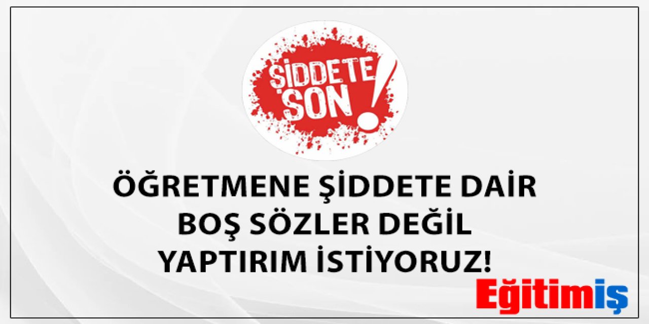 Öğretmene Şiddete Dair Boş Sözler Değil Yaptırım İstiyoruz!