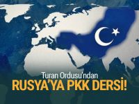 Turan Ordusu'ndan Rusya’ya ‘PKK’ dersi